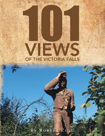 "One Hundred and One" Views of the Victoria Falls - Dr. Robert Zulu