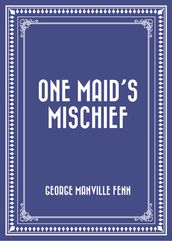 One Maid s Mischief