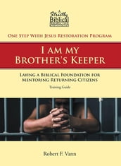 One Step With Jesus Restoration Program; I am my Brother s Keeper