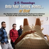 Onto Your Tummy, Honey...or Else! My Modest Wife s Harrowing Medical Humiliation in Front of Her Coworkers and a Sleazy Boss