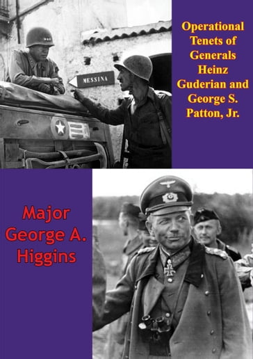 Operational Tenets Of Generals Heinz Guderian And George S. Patton, Jr - Major George A. Higgins