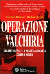 Operazione Valchiria. Stauffenberg e la mistica crociata contro Hitler