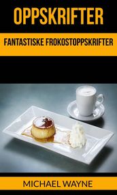 Oppskrifter: Fantastiske Frokostoppskrifter