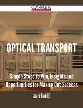 Optical Transport - Simple Steps to Win, Insights and Opportunities for Maxing Out Success