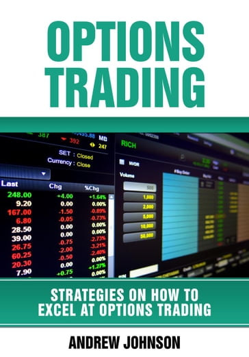 Options Trading: How To Excel At Options Trading - Andrew Johnson