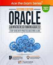 Oracle Cloud Infrastructure (OCI) Foundations Associate : Study Guide With Practice Questions & Labs: Second Edition - 2022