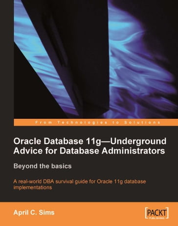 Oracle Database 11g  Underground Advice for Database Administrators - April C. Sims