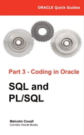 Oracle Quick Guides Part 3 - Coding in Oracle: SQL and PL/SQL