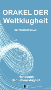 Orakel der Weltklugheit : Handbuch der Lebensklugheit