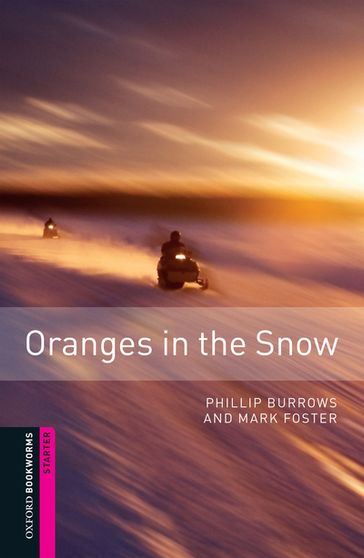 Oranges in the Snow Starter Level Oxford Bookworms Library - Mark Foster - Phillip Burrows