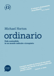 Ordinario. Fede sostenibile in un mondo radicale e irrequieto