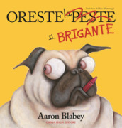 Oreste il brigante. Ediz. a colori