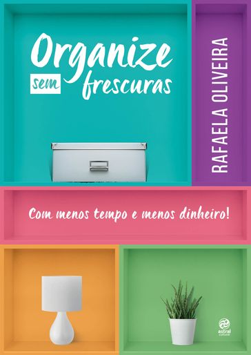 Organize sem frescuras - Rafaela Oliveira