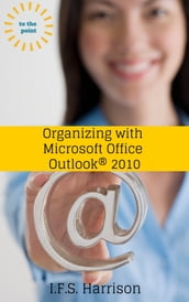 Organizing With Microsoft Office Outlook 2010