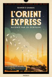 L Orient-Express raconté par les écrivains