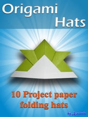 Origami Hats: 10 Project Paper Folding Hats