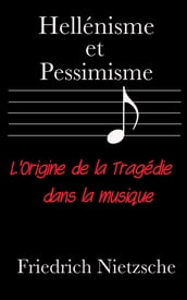 L Origine de la Tragédie dans la musique ou Hellénisme et Pessimisme