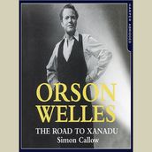 Orson Welles: The Road to Xanadu