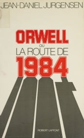 Orwell ou la Route de 1984