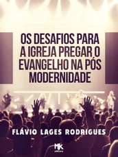 Os Desafios Para a Igreja Pregar o Evangelho na Pós-Modernidade