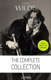 Oscar Wilde: The Complete Collection [contains links to free audiobooks] (The Picture Of Dorian Gray + Lady Windermere