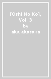 [Oshi No Ko], Vol. 3
