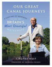 Our Great Canal Journeys: A Lifetime of Memories on Britain