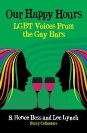 Our Happy Hours, LGBT Voices From the Gay Bars
