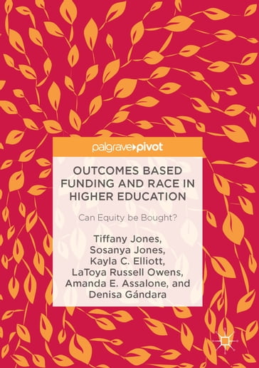 Outcomes Based Funding and Race in Higher Education - Amanda E. Assalone - Denisa Gándara - Kayla C. Elliott - LaToya Russell Owens - Sosanya Jones - Tiffany Jones