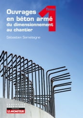 Ouvrages en béton armé : du dimensionnement au chantier - Tome 1