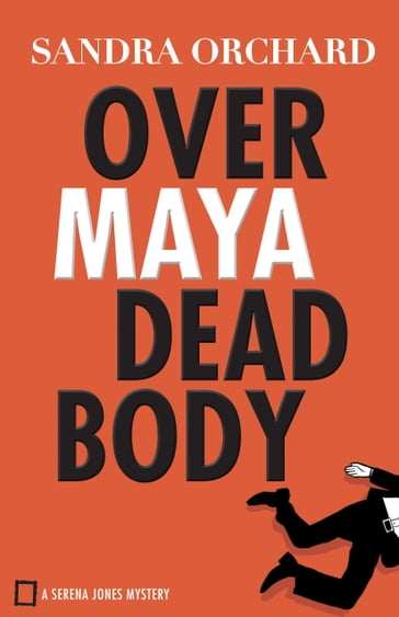 Over Maya Dead Body (Serena Jones Mysteries Book #3) - Sandra Orchard