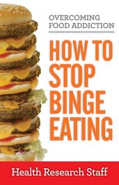 Overcoming Food Addiction: How to Stop Binge Eating