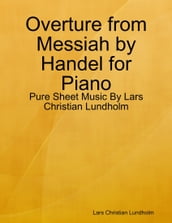 Overture from Messiah by Handel for Piano - Pure Sheet Music By Lars Christian Lundholm