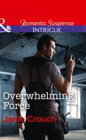 Overwhelming Force (Mills & Boon Intrigue) (Omega Sector: Critical Response, Book 5)