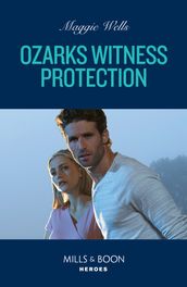 Ozarks Witness Protection (Arkansas Special Agents, Book 3) (Mills & Boon Heroes)