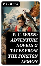 P. C. Wren: Adventure Novels & Tales From the Foreign Legion