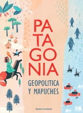 PATAGONIA GEOPOLITICA Y MAPUCHES