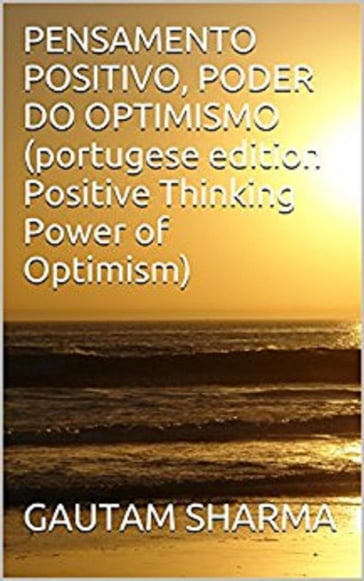 PENSAMENTOPOSITIVO(Portugese POSITIVETHINKINGPOWER of OPTIMISM - gautam sharma