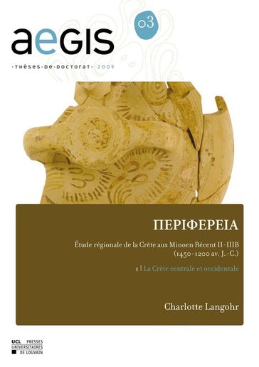 PERIFEREIA Étude régionale de la Crète aux Minoen Récent II-IIIB (1450-1200 av. J.-C.) - Charlotte Langohr
