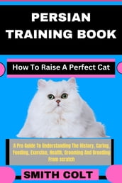 PERSIAN TRAINING BOOK How To Raise A Perfect Cat
