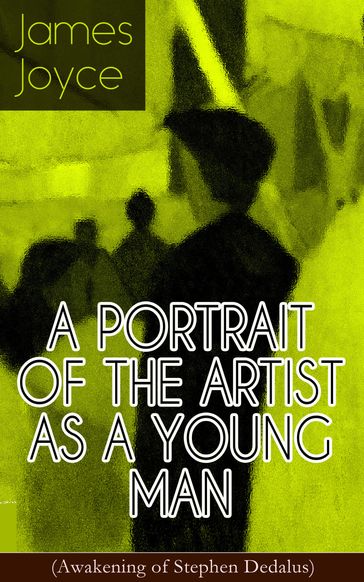 A PORTRAIT OF THE ARTIST AS A YOUNG MAN (Awakening of Stephen Dedalus) - Joyce James