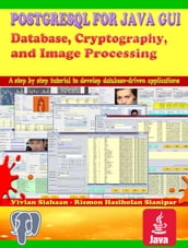 POSTGRESQL FOR JAVA GUI: Database, Cryptography, and Image Processing