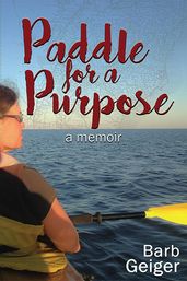 Paddle for a Purpose: A Memoir