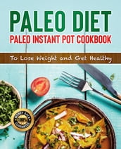Paleo Diet: Paleo Instant Pot Cookbook: To Lose Weight and Get Healthy