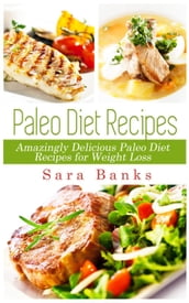 Paleo Diet Recipes - Amazingly Delicious Paleo Diet Recipes for Weight Loss