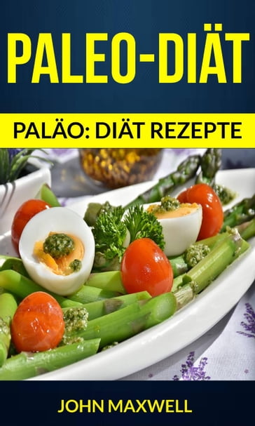 Paleo-Diät (Paläo: diät rezepte) - John Maxwell