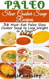 Paleo Slow Cooker Soup Recipes: 36 Must-eat Paleo Slow Cooker Soup to Lose Weight In 8 Days!