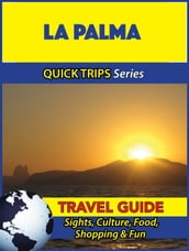 La Palma Travel Guide (Quick Trips Series)