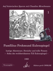 Pamfilius Frohmund Eulenspiegel - lustige Abenteuer, Streiche und tolle Possen - Sohn des weltberühmten Till Eulenspiegel