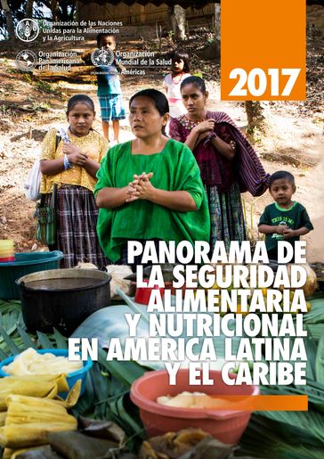 Panorama de la seguridad alimentaria y nutricional en América Latina y el Caribe 2017 - Organización de las Naciones Unidas para la Alimentación y la Agricultura